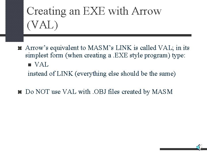 Creating an EXE with Arrow (VAL) Arrow’s equivalent to MASM’s LINK is called VAL;