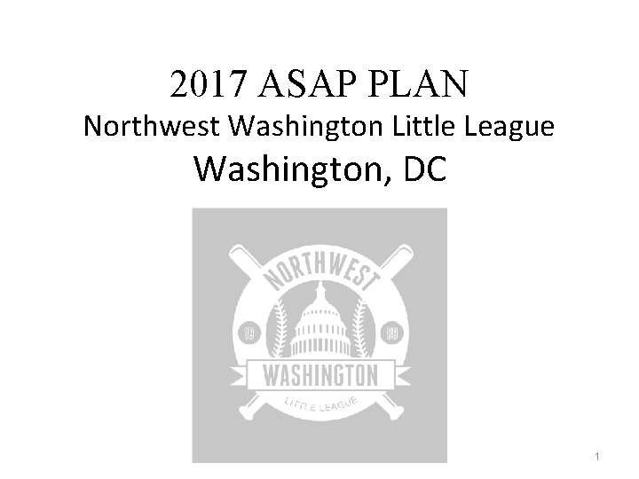 2017 ASAP PLAN Northwest Washington Little League Washington, DC 1 