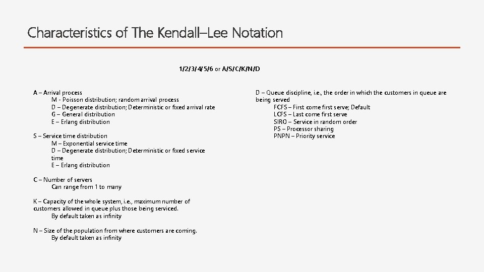 Characteristics of The Kendall–Lee Notation 1/2/3/4/5/6 or A/S/C/K/N/D A – Arrival process M -