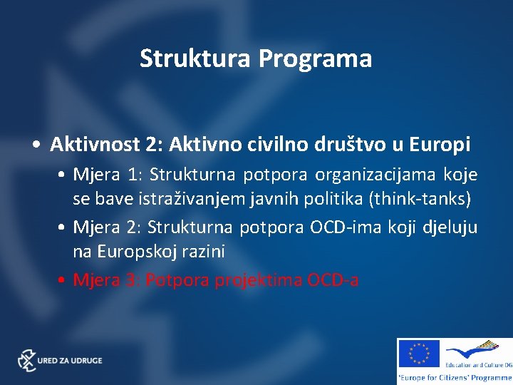 Struktura Programa • Aktivnost 2: Aktivno civilno društvo u Europi • Mjera 1: Strukturna