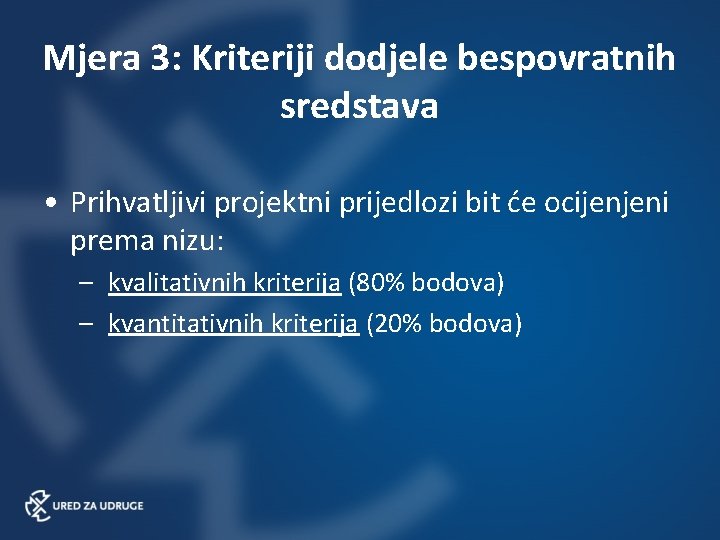 Mjera 3: Kriteriji dodjele bespovratnih sredstava • Prihvatljivi projektni prijedlozi bit će ocijenjeni prema