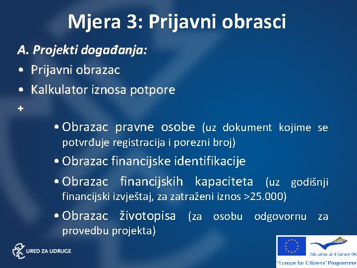 Mjera 3: Prijavni obrasci A. Projekti događanja: • Prijavni obrazac • Kalkulator iznosa potpore