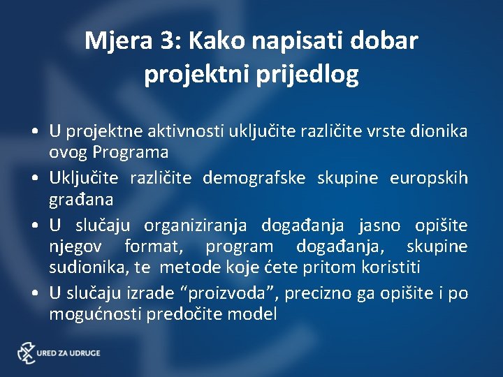 Mjera 3: Kako napisati dobar projektni prijedlog • U projektne aktivnosti uključite različite vrste