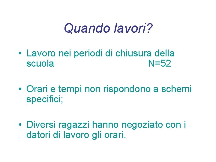 Quando lavori? • Lavoro nei periodi di chiusura della scuola N=52 • Orari e