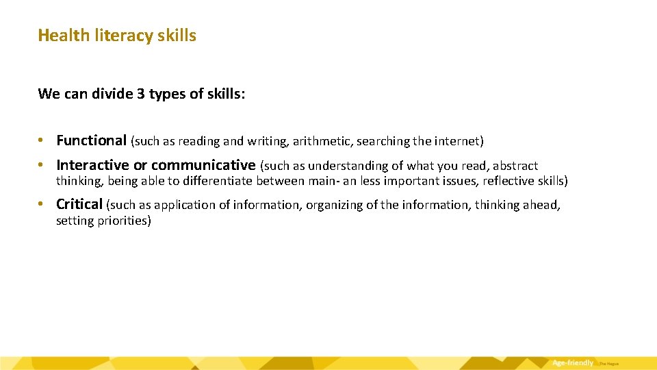 Health literacy skills We can divide 3 types of skills: • Functional (such as