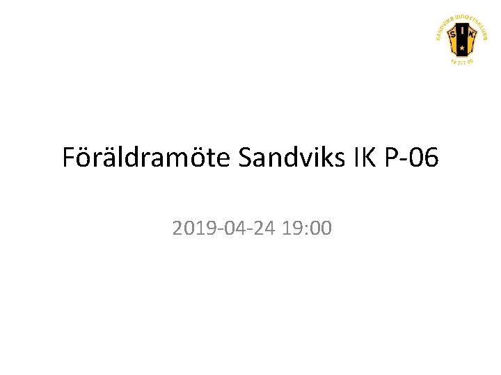 Föräldramöte Sandviks IK P-06 2019 -04 -24 19: 00 