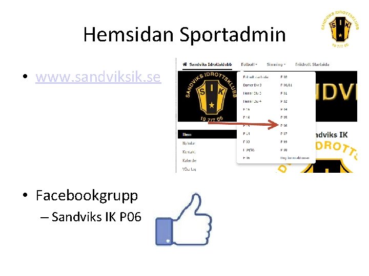 Hemsidan Sportadmin • www. sandviksik. se • Facebookgrupp – Sandviks IK P 06 