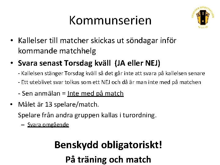 Kommunserien • Kallelser till matcher skickas ut söndagar inför kommande matchhelg • Svara senast