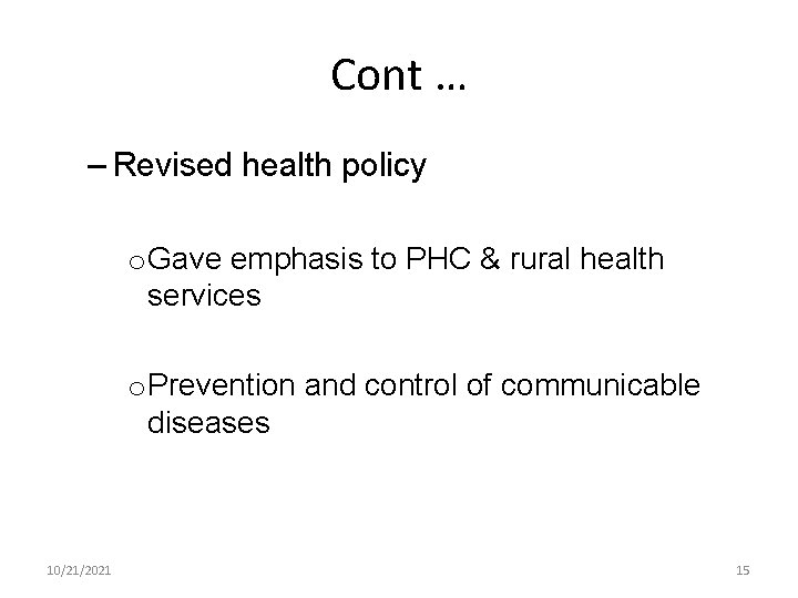 Cont … – Revised health policy o Gave emphasis to PHC & rural health