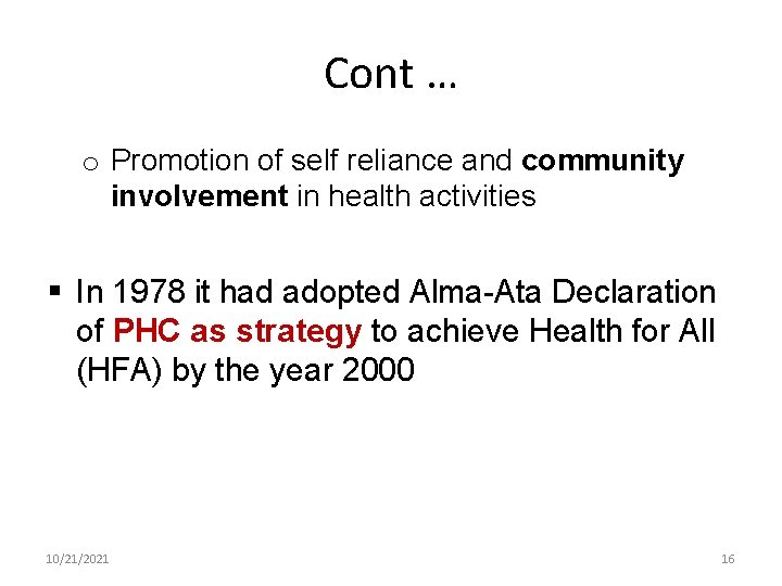 Cont … o Promotion of self reliance and community involvement in health activities §