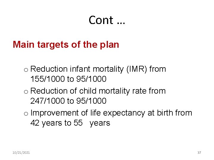 Cont … Main targets of the plan o Reduction infant mortality (IMR) from 155/1000