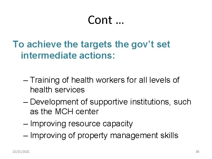 Cont … To achieve the targets the gov’t set intermediate actions: – Training of