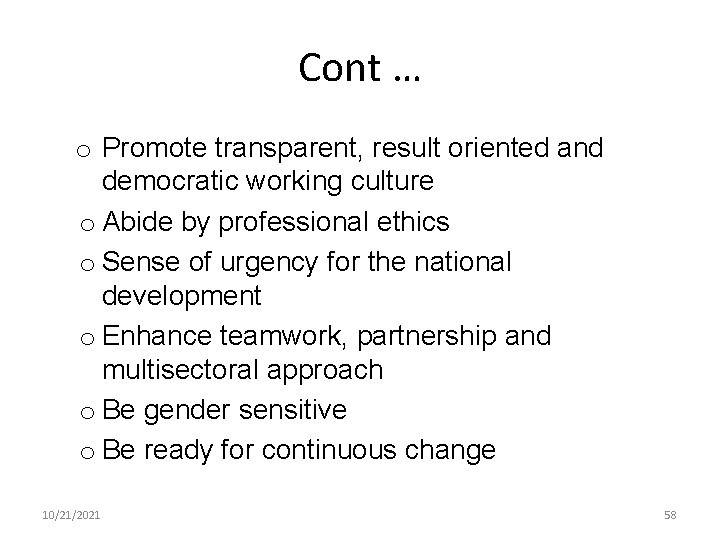 Cont … o Promote transparent, result oriented and democratic working culture o Abide by