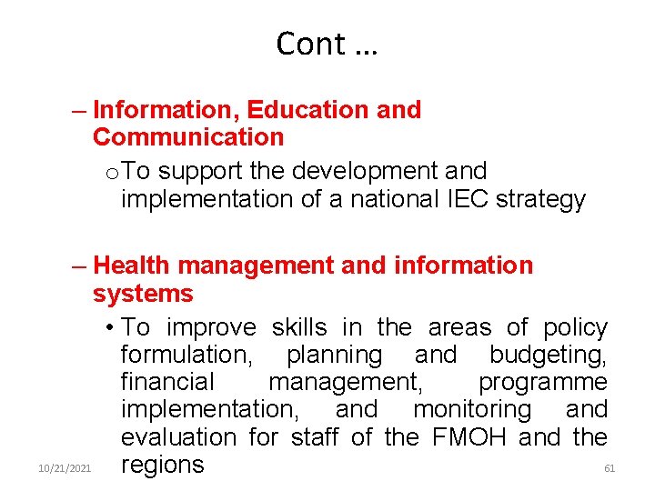 Cont … – Information, Education and Communication o To support the development and implementation