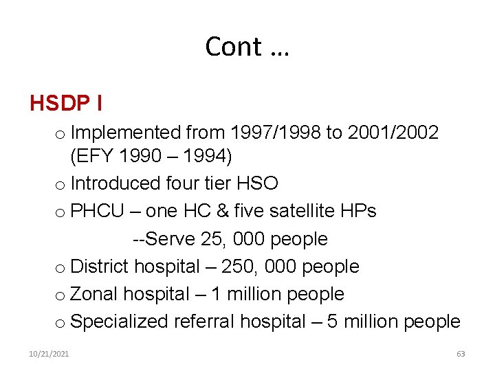 Cont … HSDP I o Implemented from 1997/1998 to 2001/2002 (EFY 1990 – 1994)