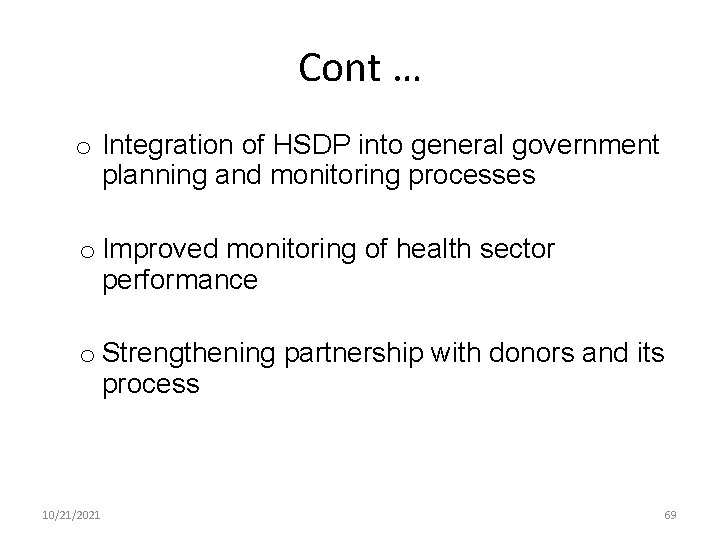 Cont … o Integration of HSDP into general government planning and monitoring processes o