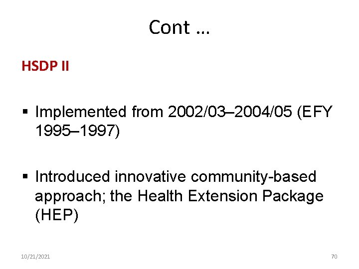 Cont … HSDP II § Implemented from 2002/03– 2004/05 (EFY 1995– 1997) § Introduced