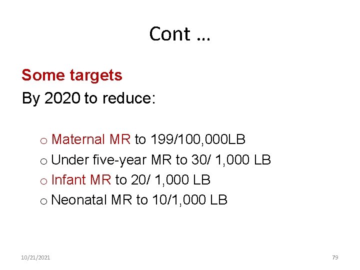 Cont … Some targets By 2020 to reduce: o Maternal MR to 199/100, 000