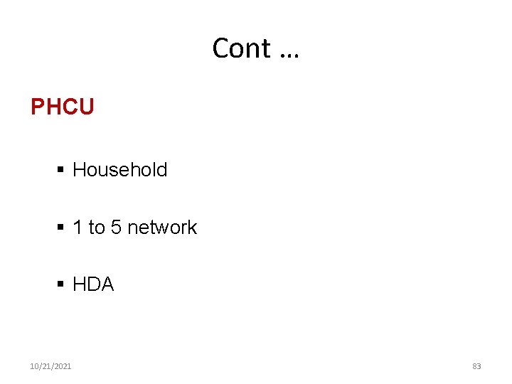 Cont … PHCU § Household § 1 to 5 network § HDA 10/21/2021 83