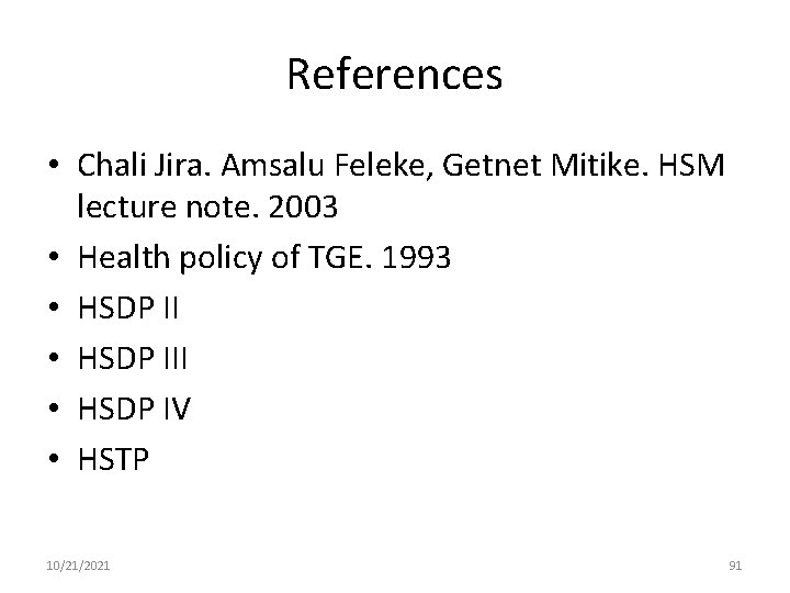 References • Chali Jira. Amsalu Feleke, Getnet Mitike. HSM lecture note. 2003 • Health