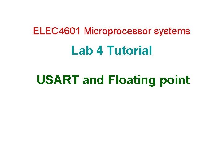 ELEC 4601 Microprocessor systems Lab 4 Tutorial USART and Floating point 