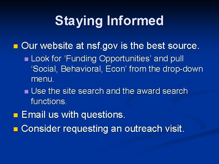 Staying Informed n Our website at nsf. gov is the best source. Look for