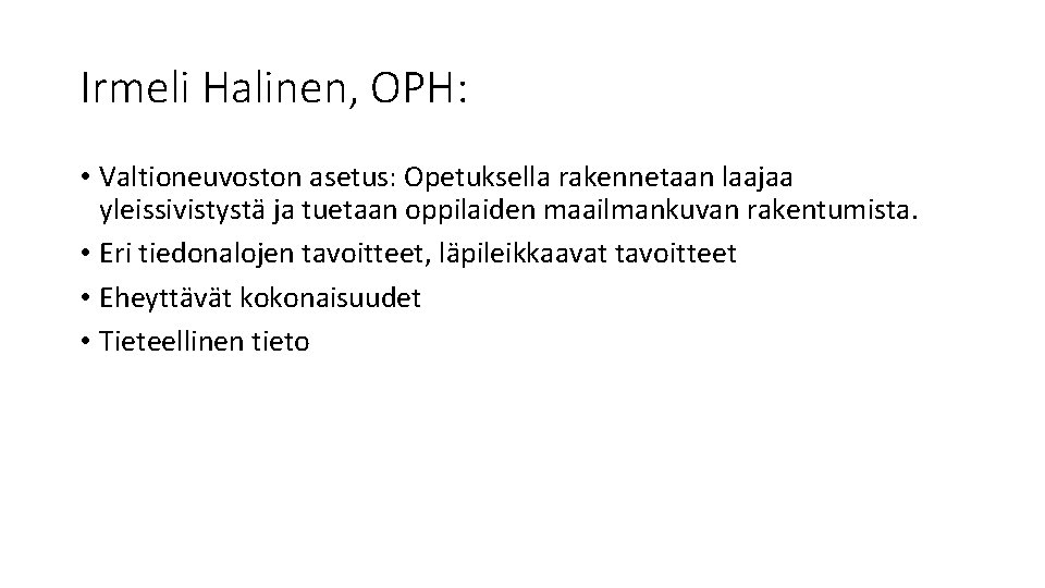 Irmeli Halinen, OPH: • Valtioneuvoston asetus: Opetuksella rakennetaan laajaa yleissivistystä ja tuetaan oppilaiden maailmankuvan