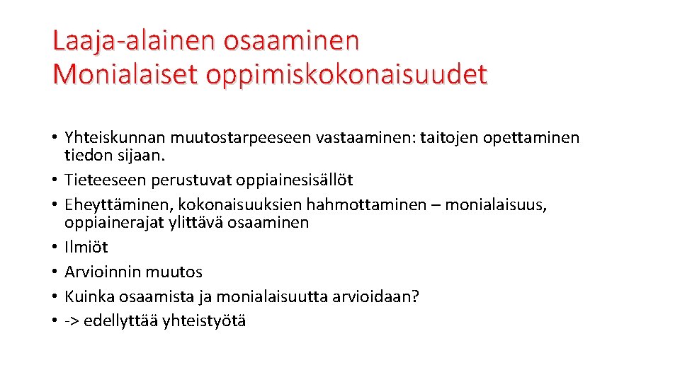 Laaja-alainen osaaminen Monialaiset oppimiskokonaisuudet • Yhteiskunnan muutostarpeeseen vastaaminen: taitojen opettaminen tiedon sijaan. • Tieteeseen