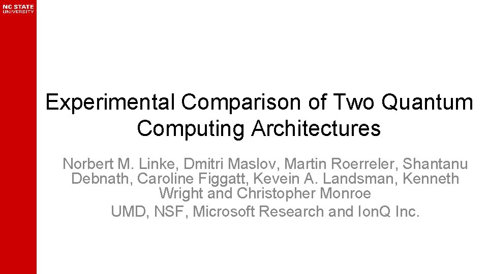 Experimental Comparison of Two Quantum Computing Architectures Norbert M. Linke, Dmitri Maslov, Martin Roerreler,