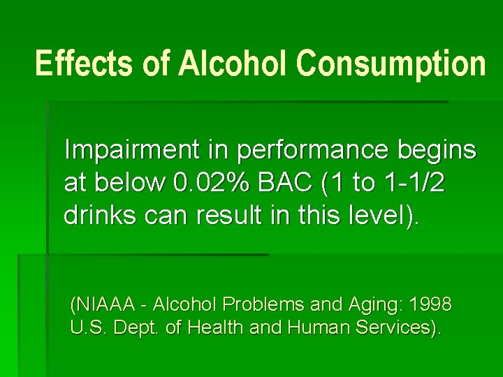 Effects of Alcohol Consumption Impairment in performance begins at below 0. 02% BAC (1