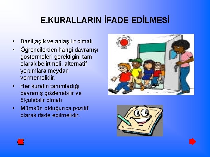 E. KURALLARIN İFADE EDİLMESİ • Basit, açık ve anlaşılır olmalı • Öğrencilerden hangi davranışı