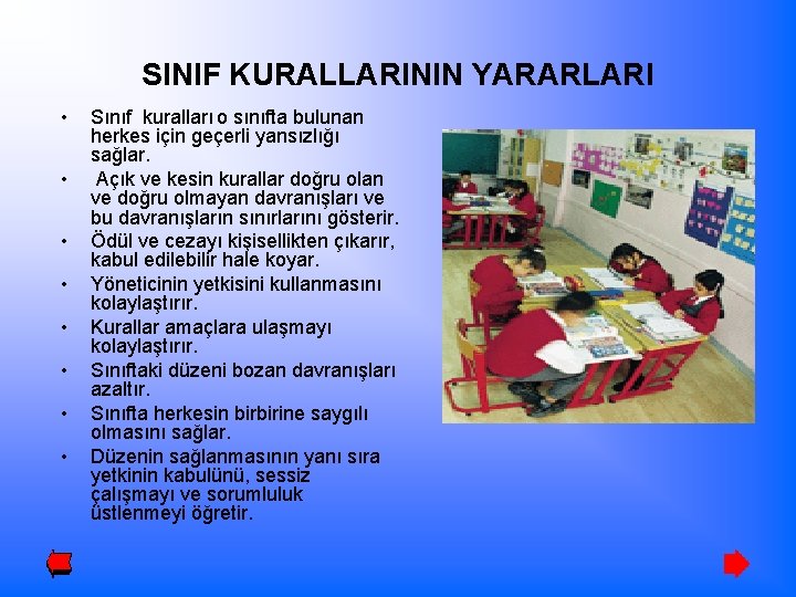 SINIF KURALLARININ YARARLARI • • Sınıf kuralları o sınıfta bulunan herkes için geçerli yansızlığı