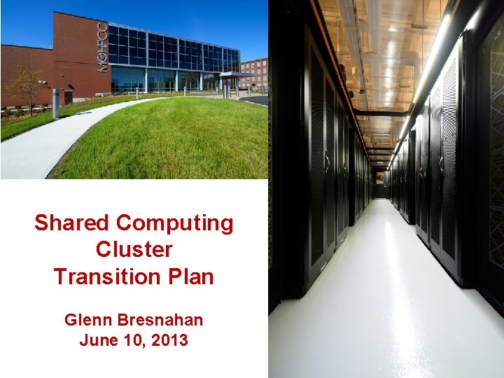 Shared Computing Cluster Transition Plan Glenn Bresnahan June 10, 2013 