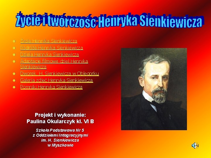 l l l l Życie Henryka Sienkiewicza Podróże Henryka Sienkiewicza Dzieła Henryka Sienkiewicza Adaptacje