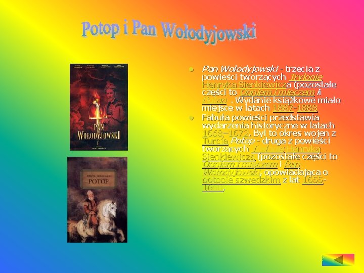 l l Pan Wołodyjowski - trzecia z powieści tworzących Trylogię Henryka Sienkiewicza (pozostałe części