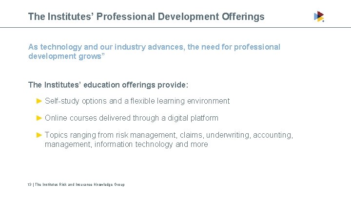 The Institutes’ Professional Development Offerings As technology and our industry advances, the need for
