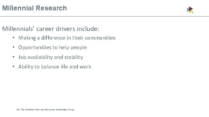 Millennial Research Millennials’ career drivers include: • Making a difference in their communities •