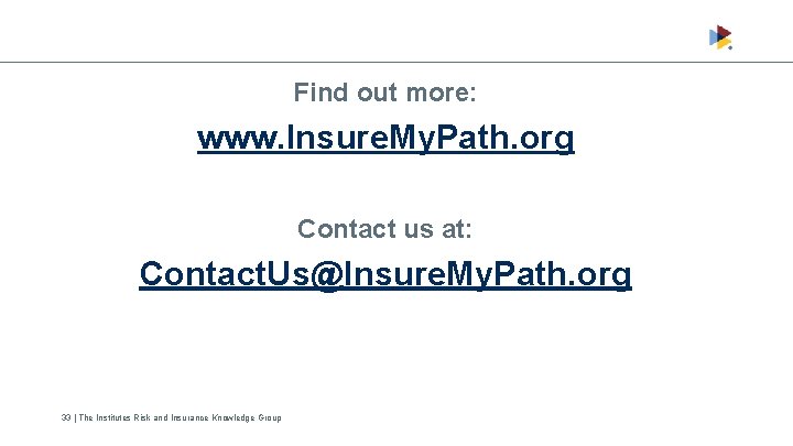 Find out more: www. Insure. My. Path. org Contact us at: Contact. Us@Insure. My.