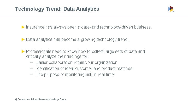 Technology Trend: Data Analytics ► Insurance has always been a data- and technology-driven business.