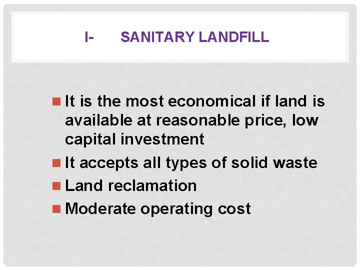 I- SANITARY LANDFILL n It is the most economical if land is available at