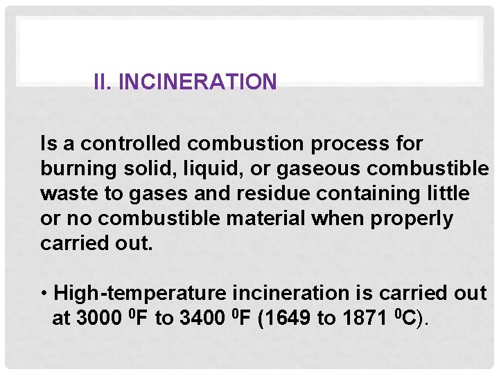 II. INCINERATION Is a controlled combustion process for burning solid, liquid, or gaseous combustible