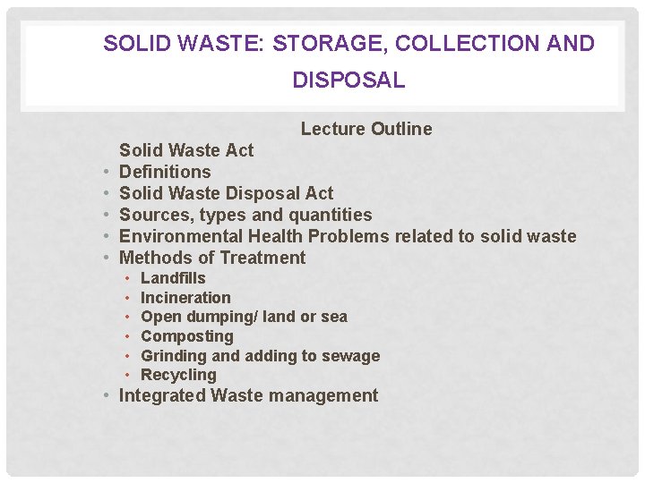 SOLID WASTE: STORAGE, COLLECTION AND DISPOSAL Lecture Outline • • • Solid Waste Act
