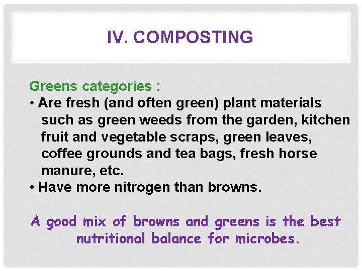 IV. COMPOSTING Greens categories : • Are fresh (and often green) plant materials such