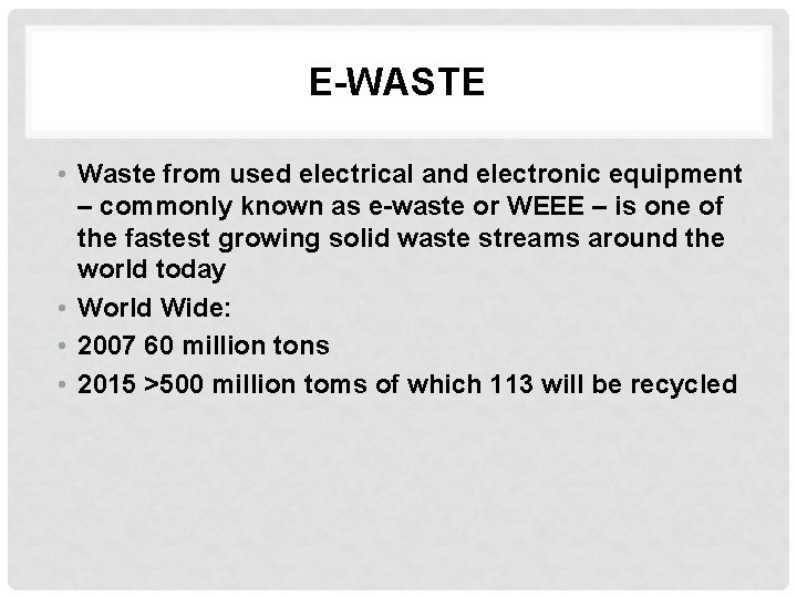E-WASTE • Waste from used electrical and electronic equipment – commonly known as e-waste