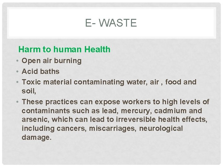 E- WASTE Harm to human Health • Open air burning • Acid baths •