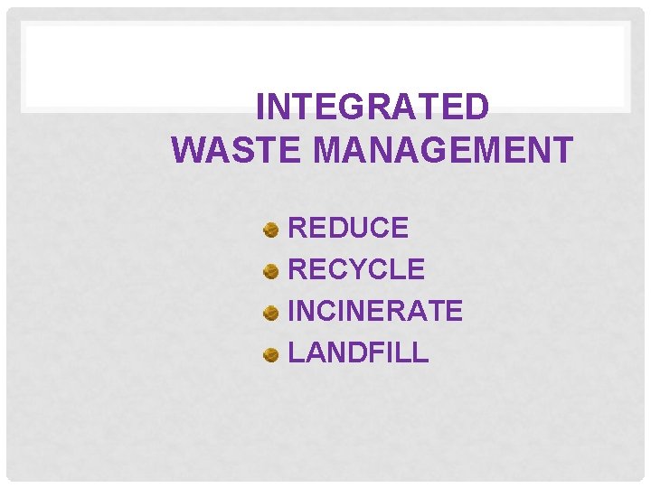 INTEGRATED WASTE MANAGEMENT REDUCE RECYCLE INCINERATE LANDFILL 