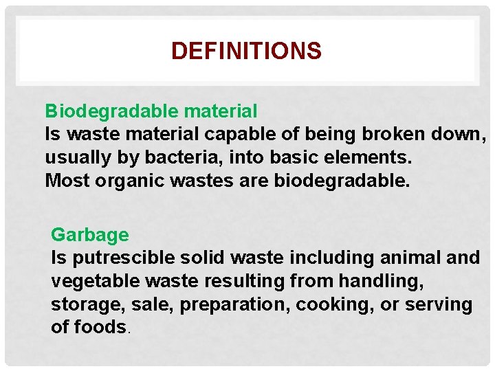 DEFINITIONS Biodegradable material Is waste material capable of being broken down, usually by bacteria,