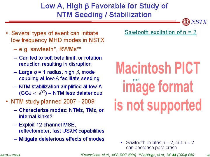 Low A, High Favorable for Study of NTM Seeding / Stabilization • Several types