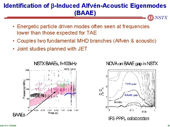 Identification of -Induced Alfvén-Acoustic Eigenmodes (BAAE) • Energetic particle driven modes often seen at