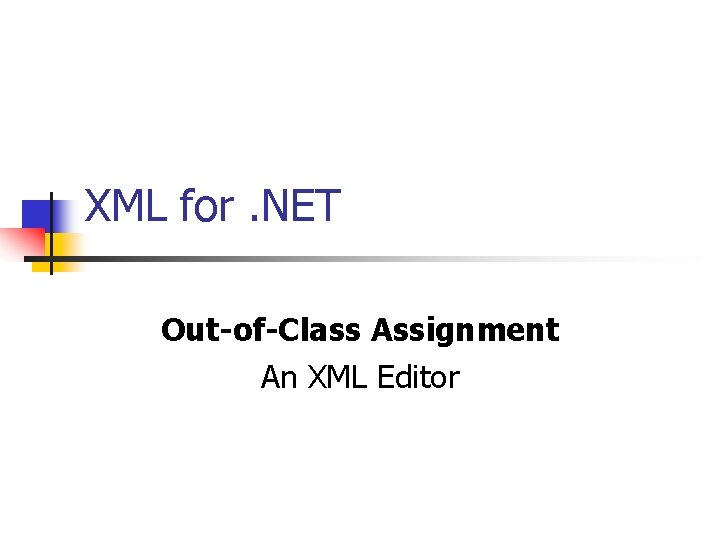 XML for. NET Out-of-Class Assignment An XML Editor 